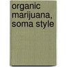Organic Marijuana, Soma Style door Soma