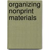 Organizing Nonprint Materials door Jay Elwood Daily