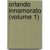 Orlando Innamorato (Volume 1) by Matteo Maria Boiardo
