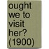 Ought We To Visit Her? (1900)