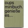 Oups Minibuch. Genieße es... door Kurt Hörtenhuber