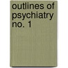 Outlines Of Psychiatry  No. 1 by William Alanson White