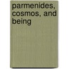 Parmenides, Cosmos, And Being door Panagiotis Thanassas