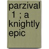 Parzival  1 ; A Knightly Epic door Wolfram
