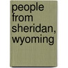 People from Sheridan, Wyoming by Not Available
