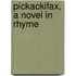 Pickackifax, A Novel In Rhyme