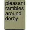 Pleasant Rambles Around Derby by John Ward