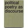 Political Poetry as Discourse door Angela Michele Leonard