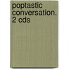 Poptastic Conversation. 2 Cds by Unknown