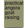 Practical Angora Goat Raising by anon.