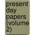 Present Day Papers (Volume 2)