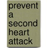 Prevent A Second Heart Attack by Ph.D. Brill Janet Bond