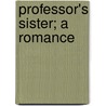 Professor's Sister; A Romance door Julian Hawthorne