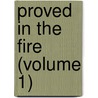 Proved In The Fire (Volume 1) door William Duthie