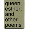 Queen Esther; And Other Poems door Frank Chapman Bliss