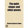 Quiet Singer, And Other Poems door Charles Hanson Towne