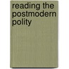 Reading The Postmodern Polity by Michael J. Shapiro