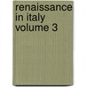 Renaissance In Italy Volume 3 door John Addington Symonds