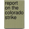 Report On The Colorado Strike by United States. Commission Relations