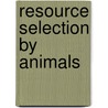 Resource Selection by Animals door Wallace P. Erickson