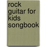 Rock Guitar for Kids Songbook door Onbekend