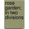 Rose Garden; In Two Divisions door Professor William Paul