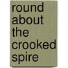 Round About The Crooked Spire by Albert J. Foster
