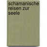 Schamanische Reisen zur Seele door Vera Griebert-Schröder