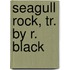 Seagull Rock, Tr. By R. Black
