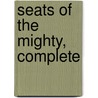 Seats of the Mighty, Complete door Gilbert Parker