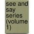 See and Say Series (Volume 1)