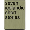 Seven Icelandic Short Stories by General Books
