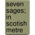 Seven Sages; In Scotish Metre