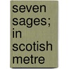 Seven Sages; In Scotish Metre door John Rolland