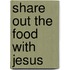 Share Out The Food With Jesus
