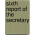Sixth Report Of The Secretary