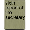 Sixth Report Of The Secretary by Harvard College. Class Of