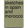 Sketches in Spain and Morocco by Arthur De Capell Brooke