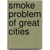 Smoke Problem of Great Cities by William Napier Shaw