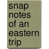 Snap Notes Of An Eastern Trip door Fannie De C. Miller