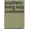 Southern Living Kids Cookbook door Southern Living Magazine