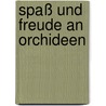 Spaß und Freude an Orchideen by Petra Fürst