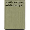 Spirit-Centered Relationships by Kathlyn Hendricks