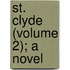 St. Clyde (Volume 2); A Novel