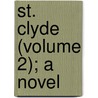 St. Clyde (Volume 2); A Novel door General Books