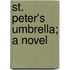St. Peter's Umbrella; A Novel