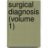 Surgical Diagnosis (Volume 1) by Alexander Bryan Johnson