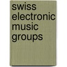 Swiss Electronic Music Groups door Not Available