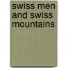 Swiss Men And Swiss Mountains by Robert Ferguson