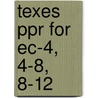 Texes Ppr For Ec-4, 4-8, 8-12 by Stephen Anderson